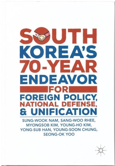 South Koreas 70-Year Endeavor for Foreign Policy, National Defense, and Unification